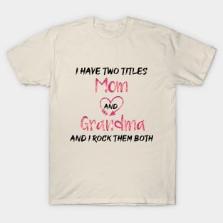 I Have Two Titles Mom And Grandma And I Rock Them Both T-Shirt